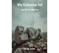 Adrian Leclerc Why Civilizations Fall (and Why Ours Might Too) Patte (Tascabile)
