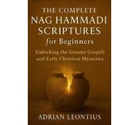 Adrian Leontius The Complete Nag Hammadi Scriptures for Beginners (Tascabile)
