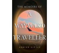 Adrian Little The Memoirs of a Wayward Traveller (Tascabile)