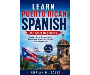 Adrián M Solís Learn Puerto Rican Spanish for Adult Beginners (Tascabile)