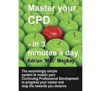 Adrian 'Mac' MacKay Master Your CPD - in 3 Minutes a Day (Tascabile)