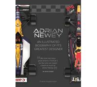 Adrian Newey: An Illustrated Biography of F1’s Greatest Designer