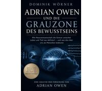 Adrian Owen und das Bewusstsein in der Grauzone: Wie wir Bewusstsein im Schatten von Koma und Stille finden