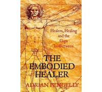 Adrian Pengelly Adrian The Healer The Embodied Healer (Tascabile)