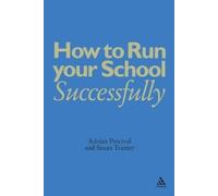 Adrian Percival Susan Tranter How to Run Your School Successfully (Tascabile)