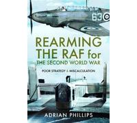 Adrian Phillips Rearming the RAF for the Second World War (Copertina rigida)