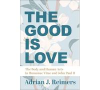 Adrian Reimers The Good Is Love - The Body and Human Acts in (Copertina rigida)