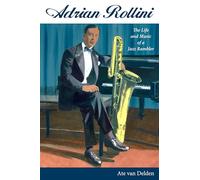 Adrian Rollini: The Life and Music of a Jazz Rambler