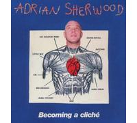 Adrian Sherwood - Becoming a Cliche