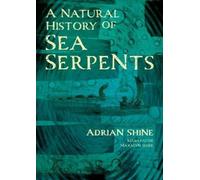 Adrian Shine A Natural History of Sea Serpents (Tascabile)
