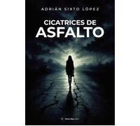 Adrián Sixto López Cicatrices de Asfalto