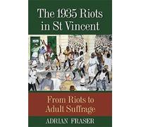 Adrian St Aubyn Fraser The 1935 Riots in St Vincent (Tascabile)