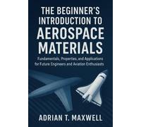 Adrian T Maxwell The Beginner's Introduction to Aerospace Materials (Tascabile)