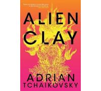 Adrian Tchaikovsky Alien Clay (Tascabile)