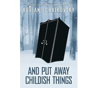 Adrian Tchaikovsky And Put Away Childish Things (Copertina rigida)