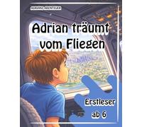 Adrian träumt vom fliegen, ein Tagtraum im Flugzeug: eine weitere Geschichte in der Serie Adrians Abenteuer und Entdeckungen