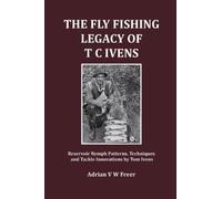 Adrian V W Freer The Fly Fishing Legacy of T C Ivens (Tascabile)
