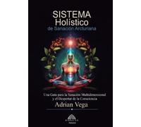 Adrian Vega Sistema Holístico de Sanación Arcturiana (Tascabile)