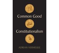 Adrian Vermeule Common Good Constitutionalism (Copertina rigida)