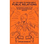 Adrian Wheeler All You Need To Know About Public Relations (Tascabile)
