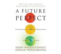 Adrian Wooldridge John Micklethwait A Future Perfect (Tascabile)