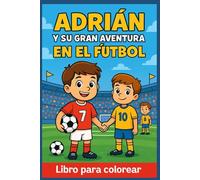 ADRIAN Y SU GRAN AVENTURA EN EL FUTBOL: Libro para colorear