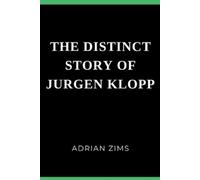 Adrian Zims The Distinct Story of Jurgen Klopp (Tascabile)