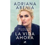 Adriana Abenia La vida ahora / Life Now (Tascabile)