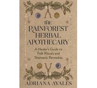Adriana Ayales The Rainforest Herbal Apothecary (Tascabile)