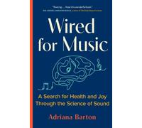 Wired for Music: A Search for Health and Joy Through the Science of Sound