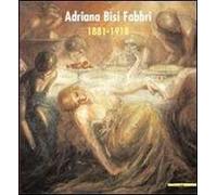 Adriana Bisi Fabbri 1881-1918. Catalogo della mostra (Milano, 3 maggio 2007-17 giugno 2007). Ediz. illustrata