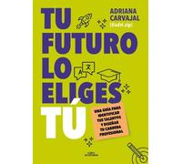 Adriana Carvaja Tu futuro lo eliges tú: Una guía para empezar a dise (Tascabile)