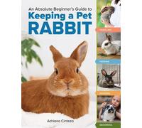 Adriana Cinteza An Absolute Beginner's Guide to Keeping a Pet Rabbit (Tascabile)