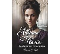 Adriana De Flaviis, la dama sin compasión: Una historia de amor en el Londres victoriano