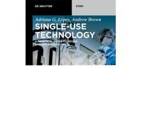 Adriana G. Lopes Andrew Brown Single-Use Technology (Tascabile) De Gruyter STEM