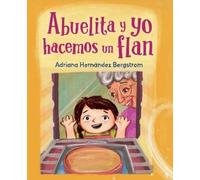 Adriana Hernandez Bergstrom Abuelita y yo hacemos flan (Copertina rigida)