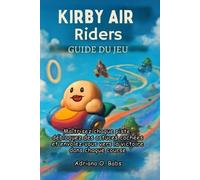 Adriana O Babs Guide du jeu Kirby Air Riders (Tascabile)