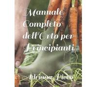 Adriana Picco Manuale Completo dell'Orto per Principianti (Tascabile)