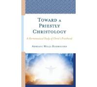Adriani Milli Rodrigues Toward a Priestly Christology (Copertina rigida)