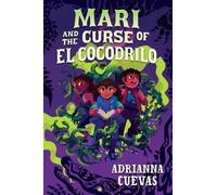 Adrianna Cuevas Mari And The Curse Of El Cocodrilo (Copertina rigida)