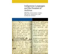 Adrianna Link Indigenous Languages and the Promise of Archives (Tascabile)
