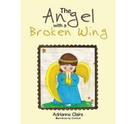 Adrianne Claire The Angel with a Broken Wing (Tascabile)