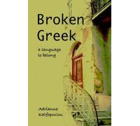 Adrianne Kalfopoulou Broken Greek A Language to Belong (Tascabile)