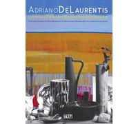 Adriano De Laurentis. Un Novecento assorto e colorato. Doni alla Galleria d'arte moderna di Genova e al Museo dell'Accademia linguistica. Catalogo della mostra (Genova, 30 giugno-8 settembre 2018...