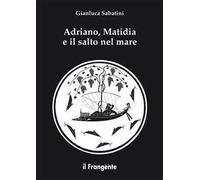 Adriano, Matidia e il salto nel mare. Nuova ediz.