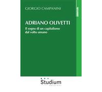 Adriano Olivetti. Il sogno di un capitalismo dal volto umano