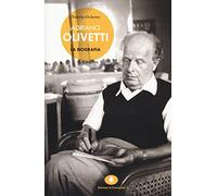 Adriano Olivetti. La biografia