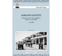 Adriano Olivetti. Nostalgia di una fabbrica: Napoli a cottimo