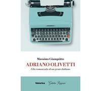 Adriano Olivetti. Vita romanzata di un genio italiano - [Historica Edizioni]