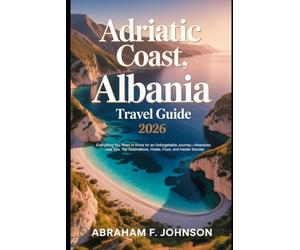 Adriatic Coast, Albania Travel Guide 2026: Everything You Need to Know for an Unforgettable Journey-Itineraries, Visa Tips, Top Destinations, Hotels, Food, and Insider Secrets
